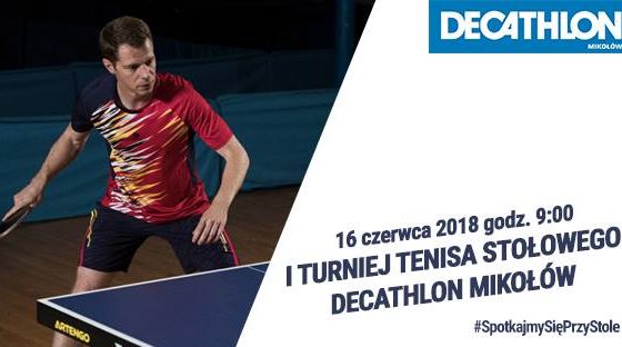 I Turniej Tenisa Stołowego Decathlon Mikołów I Turniej Tenisa Stołowego Decathlon Mikołów