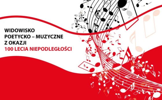 Widowisko poetycko ? muzyczne z okazji 100 Lecia Niepodległości Widowisko poetycko ? muzyczne z okazji 100 Lecia Niepodległości