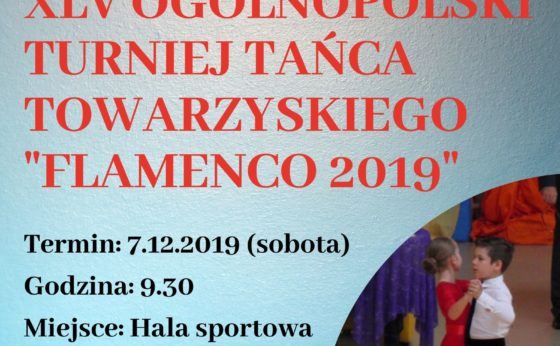 XLV Ogólnopolski Turniej Tańca Towarzyskiego „Flamenco 2019” XLV Ogólnopolski Turniej Tańca Towarzyskiego „Flamenco 2019”