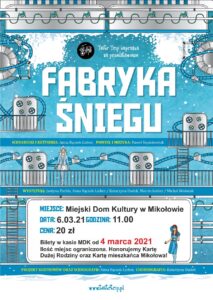 plakat dotyczący teatru Młodego Widza. Na środku widzimy biały tytuł Fabryka Śniegu. Poniżej informacje: gdzie: MDK, o której: 11:00, kiedy: 6.03.2021 r., cena 20 zł, bilety do kupienia do 4.03.2021 r. w kasie MDK.
