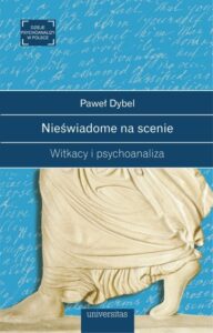 Spotkanie z prof. P. Dyblem. Promocja książki – Nieświadome na scenie. Witkacy i psychoanaliza Spotkanie z prof. P. Dyblem. Promocja książki – Nieświadome na scenie. Witkacy i psychoanaliza