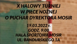 X Halowy Turniej w Piłce Nożnej o Puchar dyrektora MOSiR X Halowy Turniej w Piłce Nożnej o Puchar dyrektora MOSiR