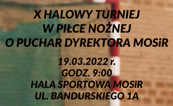 X Halowy Turniej w Piłce Nożnej o Puchar dyrektora MOSiR X Halowy Turniej w Piłce Nożnej o Puchar dyrektora MOSiR